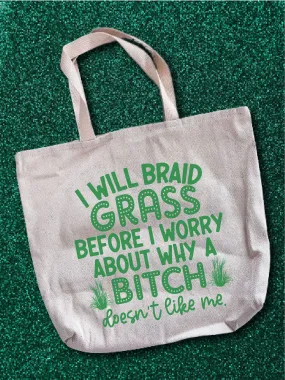 I Will Braid Grass Before I Worry About Why A B--ch Doesn't Like Me Tote Bag